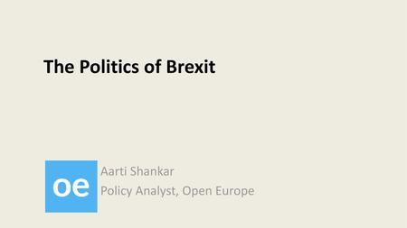 Aarti Shankar Policy Analyst, Open Europe