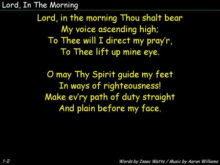 Lord, in the morning Thou shalt bear My voice ascending high;