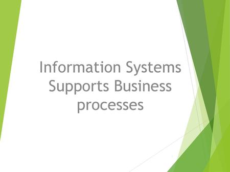 Information Systems Supports Business processes