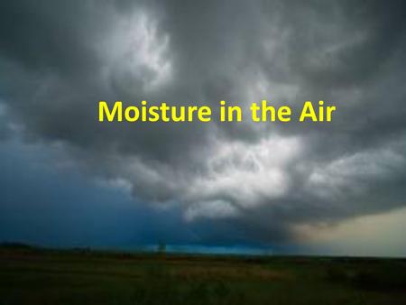 Moisture in the Air.