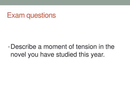 Exam questions Describe a moment of tension in the novel you have studied this year.