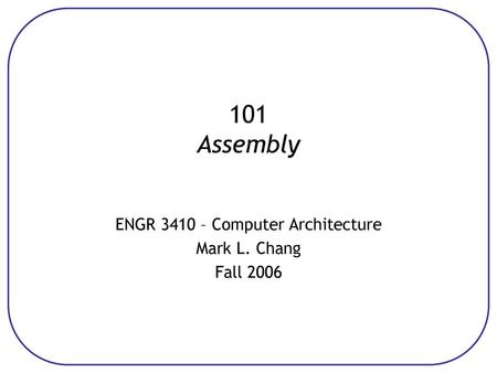 ENGR 3410 – Computer Architecture Mark L. Chang Fall 2006