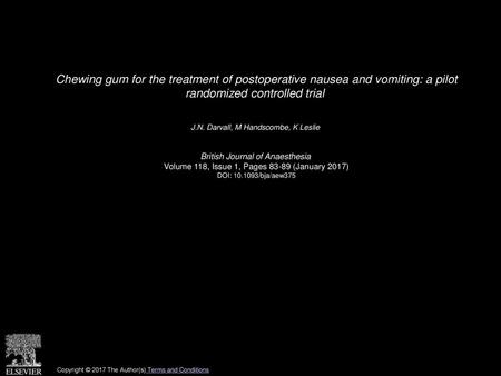 Chewing gum for the treatment of postoperative nausea and vomiting: a pilot randomized controlled trial  J.N. Darvall, M Handscombe, K Leslie  British.