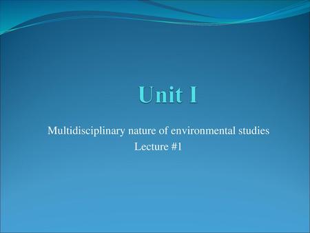 Multidisciplinary nature of environmental studies Lecture #1