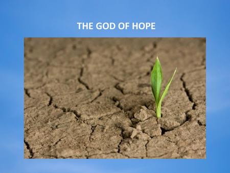 THE GOD OF HOPE.