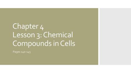 Chapter 4 Lesson 3: Chemical Compounds in Cells