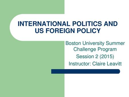 INTERNATIONAL POLITICS AND US FOREIGN POLICY