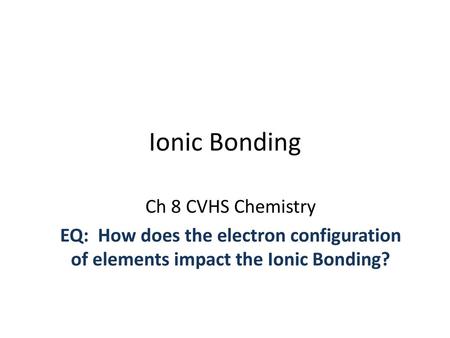 Ionic Bonding Ch 8 CVHS Chemistry