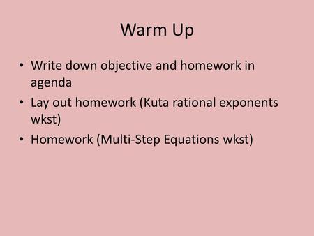 Warm Up Write down objective and homework in agenda