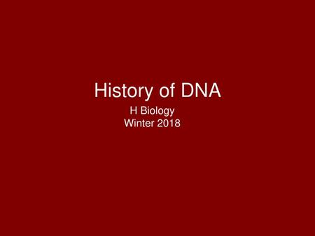 History of DNA H Biology Winter 2018.