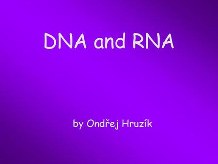 DNA and RNA by Ondřej Hruzík.