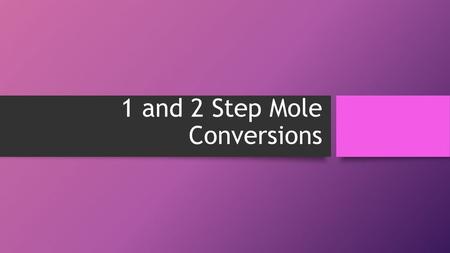 1 and 2 Step Mole Conversions