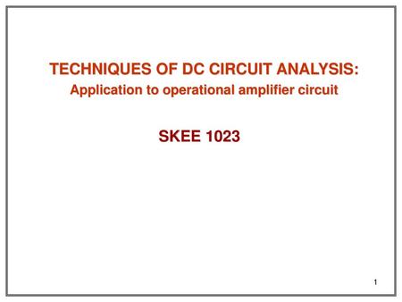 TECHNIQUES OF DC CIRCUIT ANALYSIS: SKEE 1023