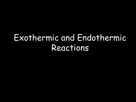 Exothermic and Endothermic Reactions