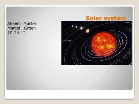 Solar system Akeem Mucker Marcel Green 10-24-12.