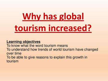 Why has global tourism increased?