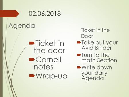 Ticket in the door Cornell notes Wrap-up Agenda