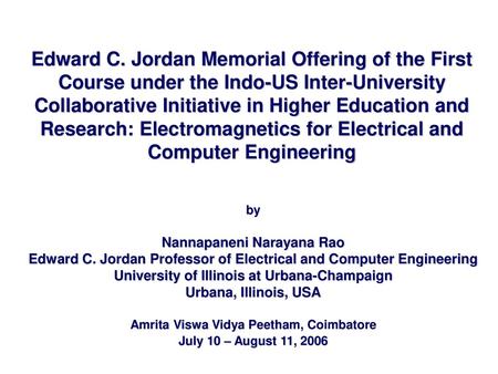 Edward C. Jordan Memorial Offering of the First Course under the Indo-US Inter-University Collaborative Initiative in Higher Education and Research: Electromagnetics.