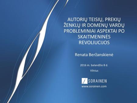 AUTORIŲ TEISIŲ, PREKIŲ ŽENKLŲ IR DOMENŲ VARDŲ PROBLEMINIAI ASPEKTAI PO SKAITMENINĖS REVOLIUCIJOS Renata Beržanskienė 2016 m. balandžio 8 d. Vilnius.