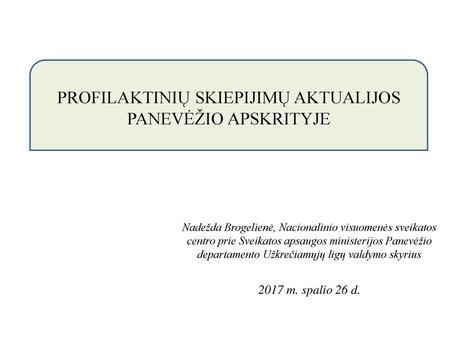 PROFILAKTINIŲ SKIEPIJIMŲ AKTUALIJOS PANEVĖŽIO APSKRITYJE