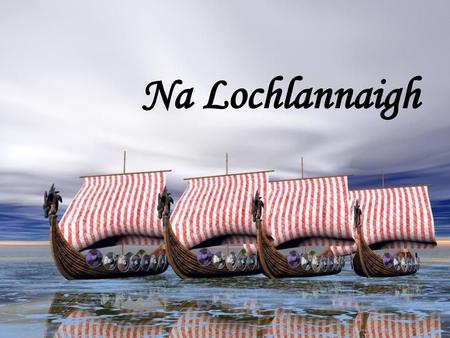 Na Lochlannaigh.