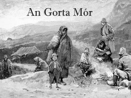 An Gorta Mór.