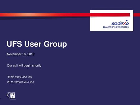 UFS User Group November 16, 2016 Our call will begin shortly