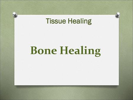 Tissue Healing Bone Healing.