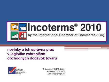 Novinky a ich správna prax v logistike zahranične obchodných dodávok tovaru © Ing. Juraj KNOPP, CSc.,