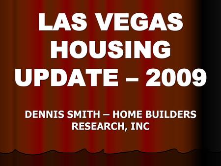 LAS VEGAS HOUSING UPDATE – DENNIS SMITH – HOME BUILDERS RESEARCH, INC