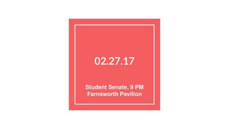 Student Senate, 9 PM Farnsworth Pavilion