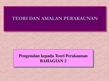 TEORI DAN AMALAN PERAKAUNAN Pengenalan kepada Teori Perakaunan