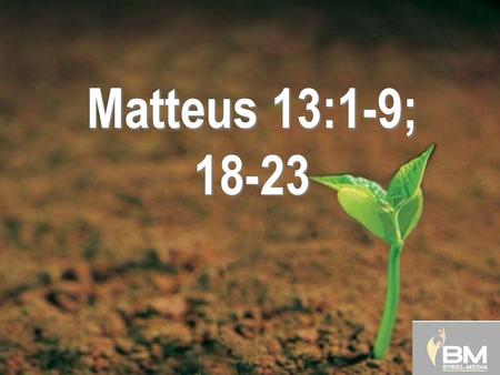 Matteus 13:1-9; Matteus 13:1-9, 18-23