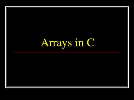 Arrays in C.