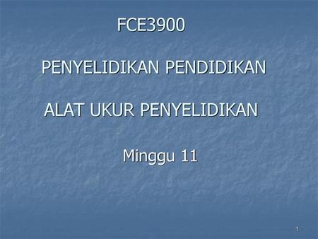 FCE3900 PENYELIDIKAN PENDIDIKAN ALAT UKUR PENYELIDIKAN