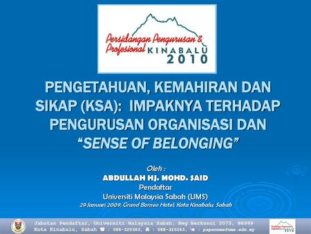 PENGETAHUAN, KEMAHIRAN DAN SIKAP (KSA): IMPAKNYA TERHADAP PENGURUSAN ORGANISASI DAN “SENSE OF BELONGING” Oleh : ABDULLAH HJ. MOHD. SAID Pendaftar Universiti.