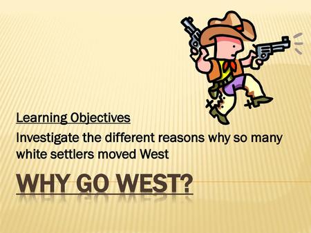 Why go West? Learning Objectives