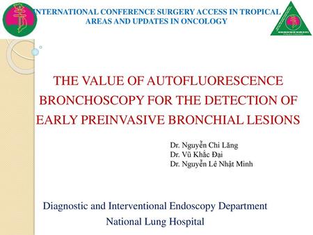 INTERNATIONAL CONFERENCE SURGERY ACCESS IN TROPICAL AREAS AND UPDATES IN ONCOLOGY THE VALUE OF AUTOFLUORESCENCE BRONCHOSCOPY FOR THE DETECTION OF EARLY.