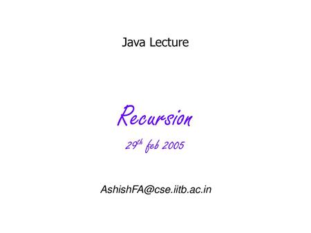 Java Lecture Recursion 29th feb 2005