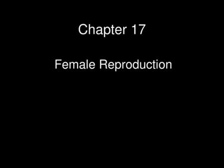 Chapter 17 Female Reproduction.