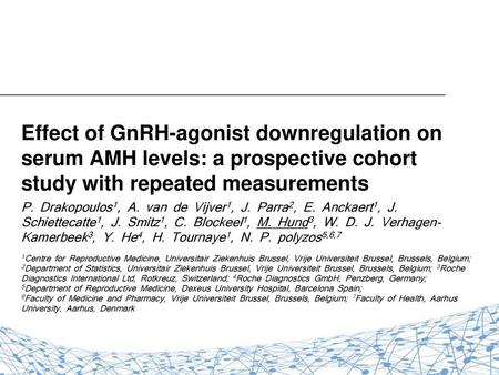 Effect of GnRH-agonist downregulation on serum AMH levels: a prospective cohort study with repeated measurements P. Drakopoulos1, A. van de Vijver1, J.