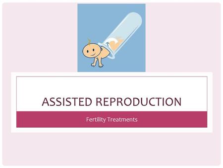 ASSISTED REPRODUCTION