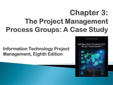 Chapter 3: The Project Management Process Groups: A Case Study