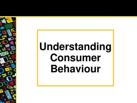 Understanding Consumer Behaviour