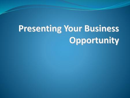 Presenting Your Business Opportunity