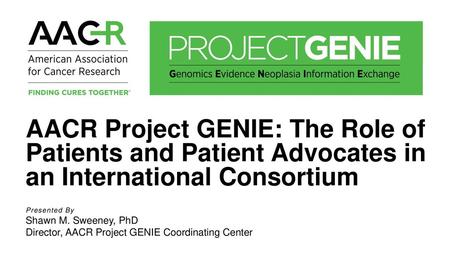 AACR Project GENIE: The Role of Patients and Patient Advocates in