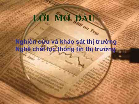 LỜI MỞ ĐẦU Nghiên cứu và khảo sát thị trường Nghề chắt lọc thông tin thị trường.