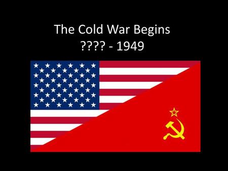 The Cold War Begins ???? - 1949.