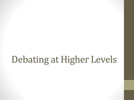 Debating at Higher Levels