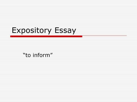 Expository Essay “to inform”.